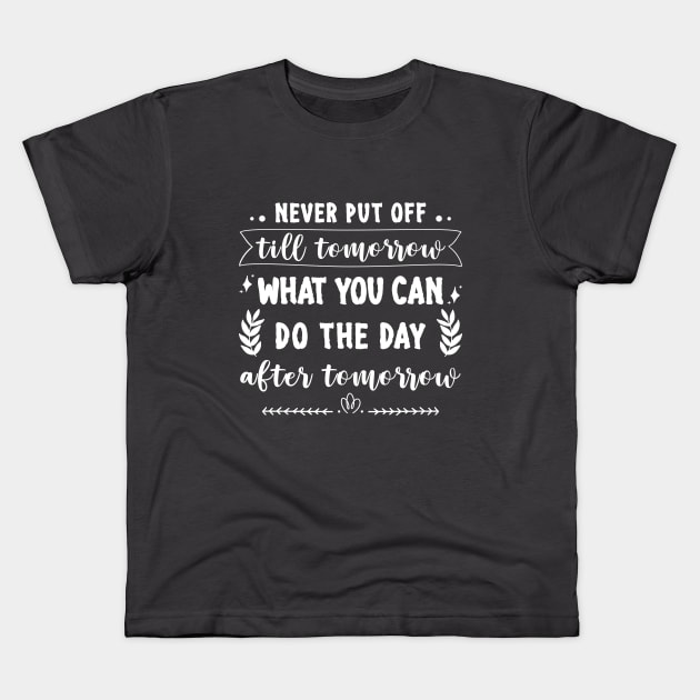 Never put off till tomorrow what you can do the day after tomorrow Kids T-Shirt by Didier97